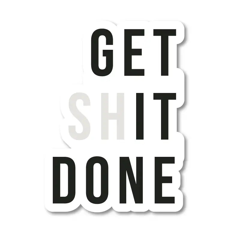 The Native State Get Shit Done Vinyl Sticker - Tea and Kate