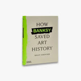 How Banksy Saved Art History book
